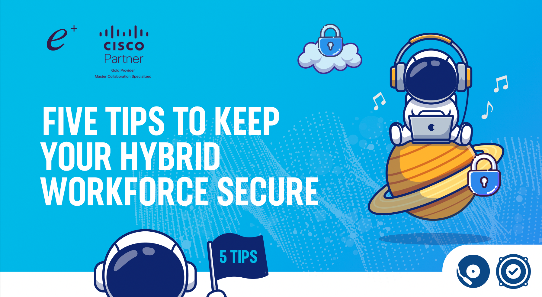 Five Tips to Keep Your Hybrid Workforce Secure thumbnail showing company logo, title and a spaceman sitting on a planet with a laptop